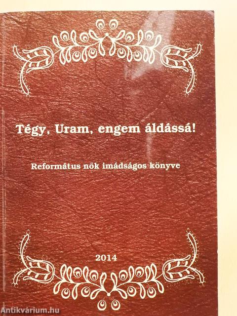 Tégy, Uram, engem áldássá! (dedikált példány)