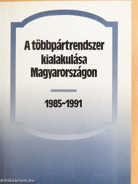 A többpártrendszer kialakulása Magyarországon 1985-1991