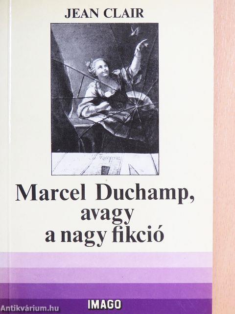 Marcel Duchamp, avagy a nagy fikció