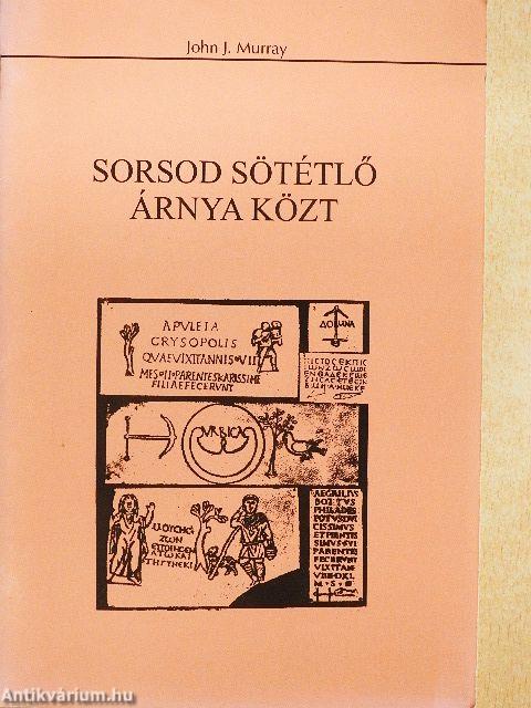 Sorsod sötétlő árnya közt