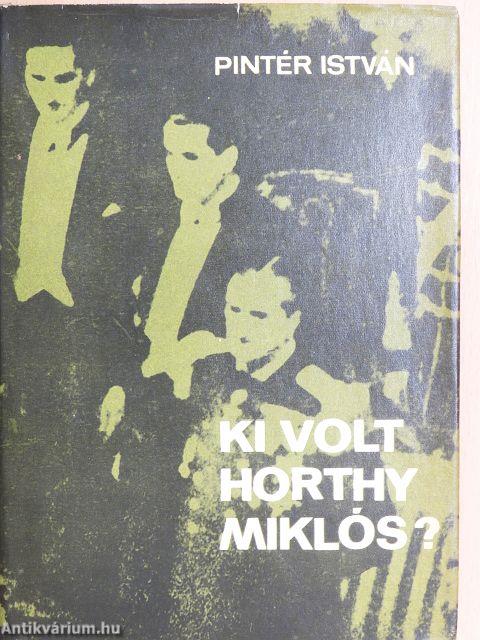Ki volt Horthy Miklós?