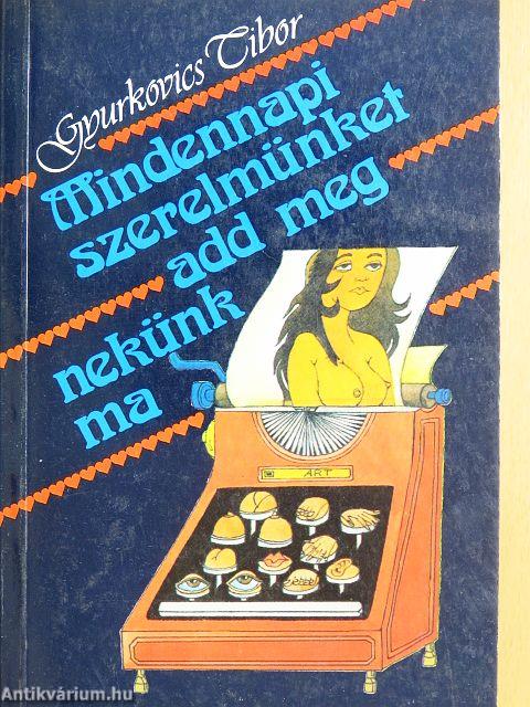Mindennapi szerelmünket add meg nekünk ma