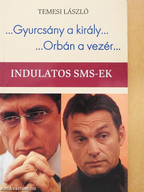 ...Gyurcsány a király.../...Orbán a vezér... (dedikált példány)