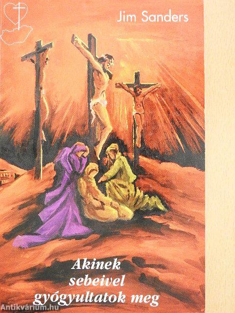 Akinek sebeivel gyógyultatok meg