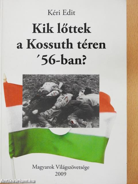 Kik lőttek a Kossuth téren '56-ban? (kétszeresen dedikált példány)