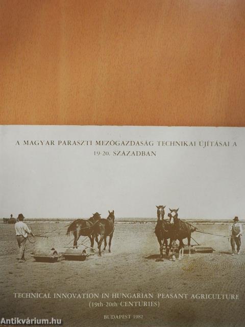 A magyar paraszti mezőgazdaság technikai újításai a 19-20. században (dedikált példány)