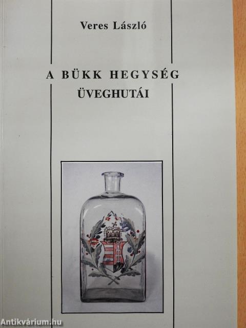 A Bükk hegység üveghutái (dedikált példány)
