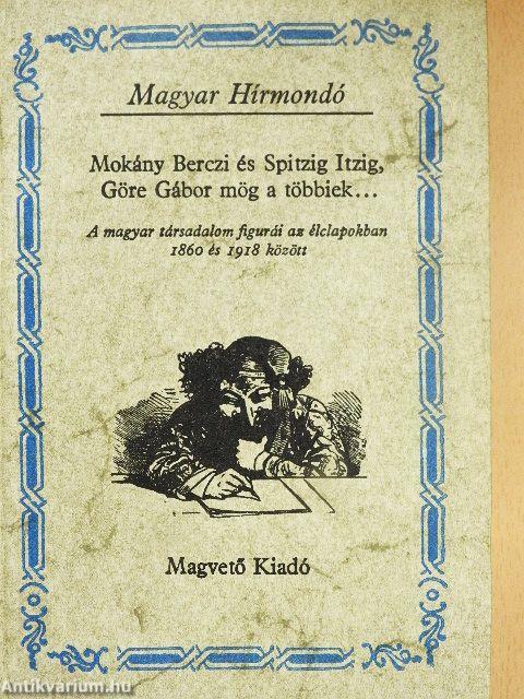 Mokány Berczi és Spitzig Itzig, Göre Gábor mög a többiek...