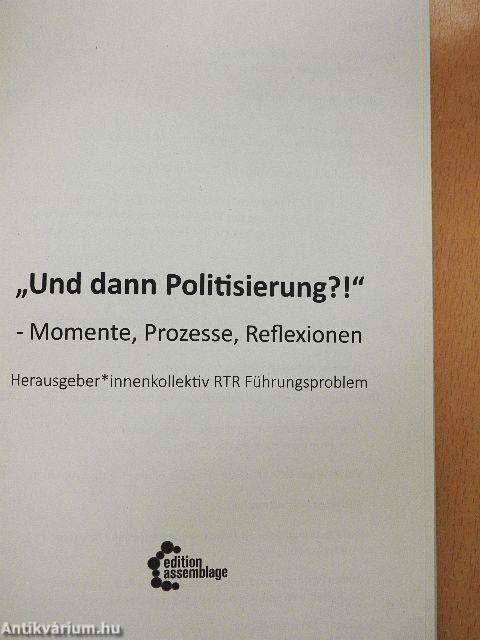 "Und dann Politisierung?!"