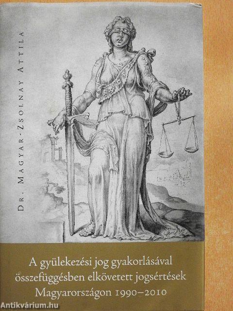 A gyülekezési jog gyakorlásával összefüggésben elkövetett jogsértések Magyarországon