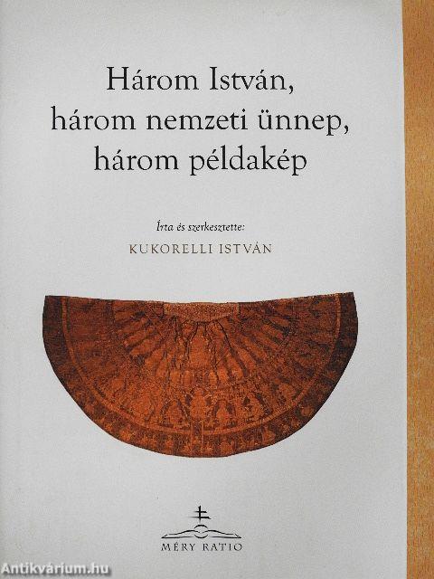Három István, három nemzeti ünnep, három példakép