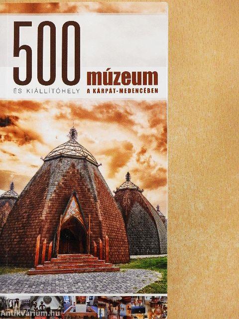 500 múzeum és kiállítóhely a Kárpát-medencében