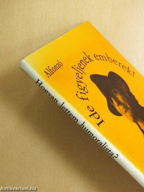 Ide figyeljenek emberek!/Hogyan lettem humoralista?