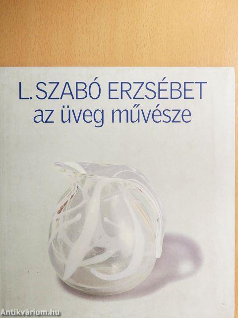 L. Szabó Erzsébet az üveg művésze