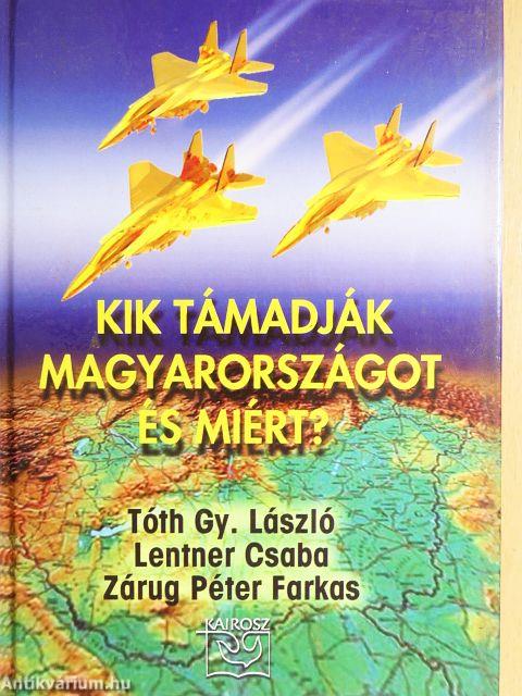 Kik támadják Magyarországot és miért?