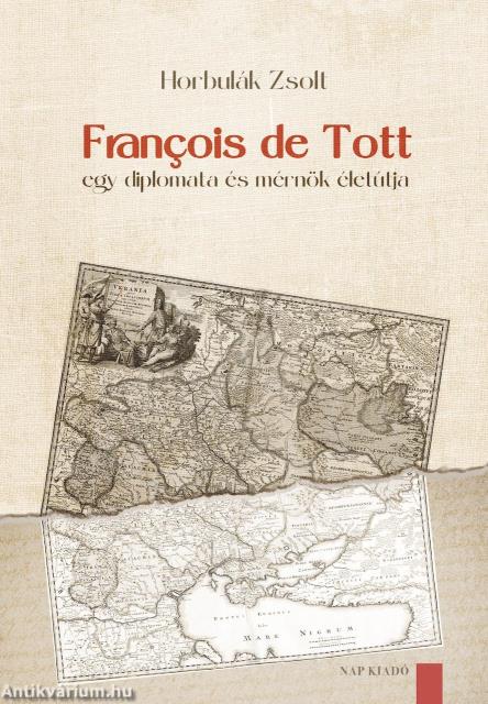 FRANÇOIS DE TOTT - EGY DIPLOMATA ÉS MÉRNÖK ÉLETÚTJA