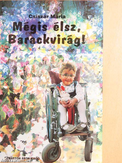 Mégis élsz, Barackvirág!