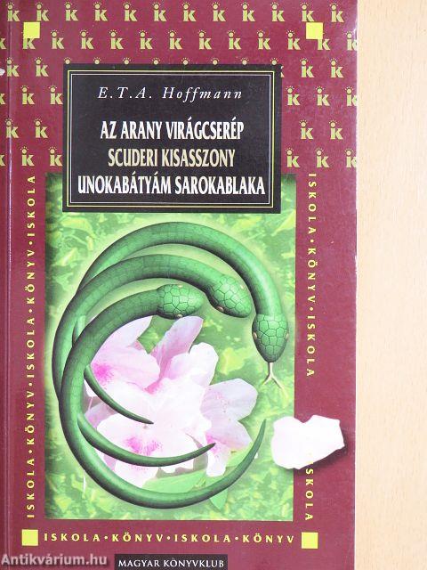 Az arany virágcserép/Scuderi kisasszony/Unokabátyám sarokablaka