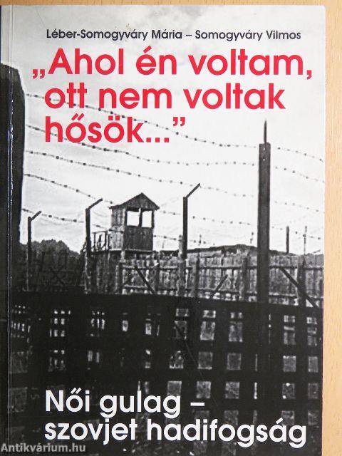 "Ahol én voltam, ott nem voltak hősök..."