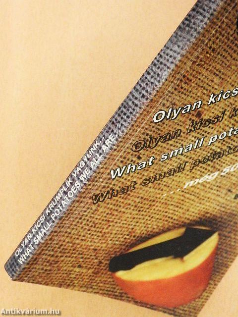 Olyan kicsi krumplik vagyunk... még 500 idézet