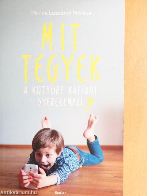 Mit tegyek a kütyüre kattant gyerekemmel?