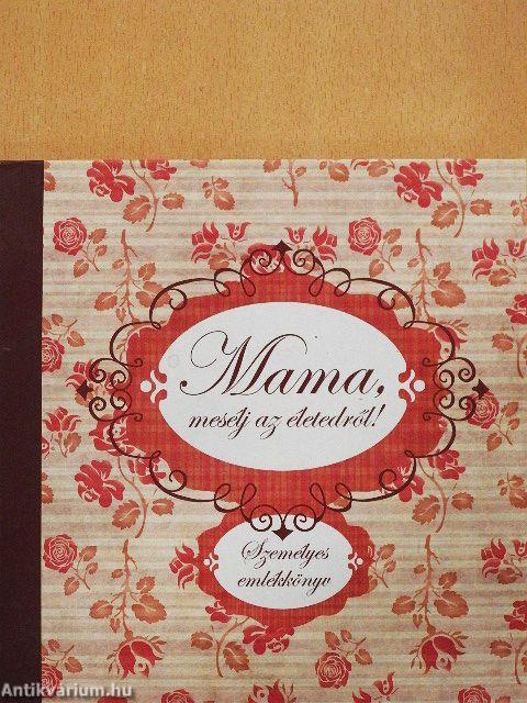 Mama, mesélj az életedről!