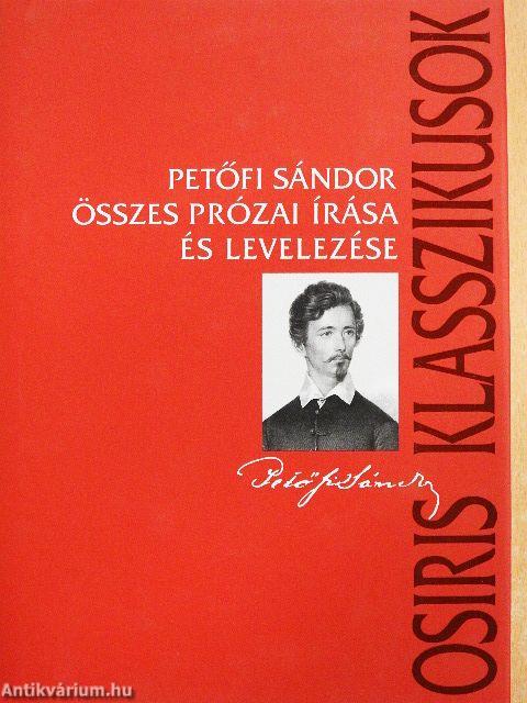 Petőfi Sándor összes prózai írása és levelezése