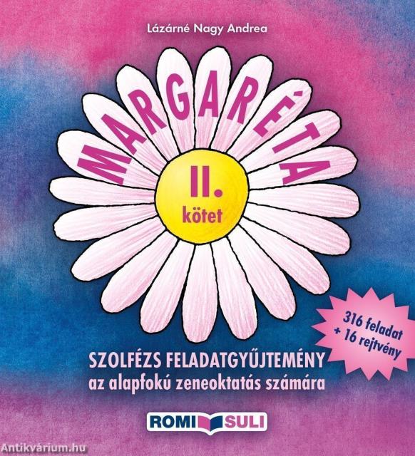 MARGARÉTA II. KÖTET, SZOLFÉZS FELADATGYŰJTEMÉNY, 316 FELADAT + 16 REJTVÉNY