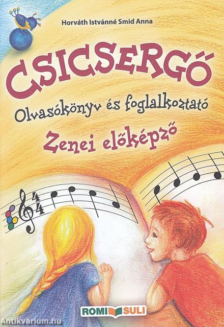 CSICSERGŐ ZENEI OLVASÓKÖNYV ÉS FOGLALKOZTATÓ AZ 1 ÉVES ELŐKÉPZŐHÖZ