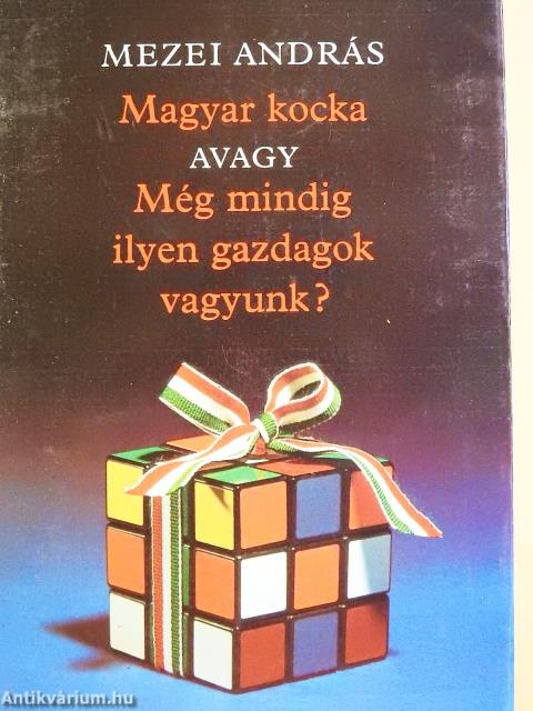Magyar kocka avagy Még mindig ilyen gazdagok vagyunk? (dedikált példány)