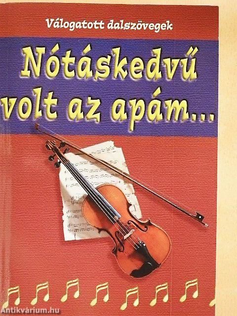 Nótáskedvű volt az apám...