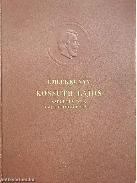 Emlékkönyv Kossuth Lajos születésének 150. évfordulójára I-II.