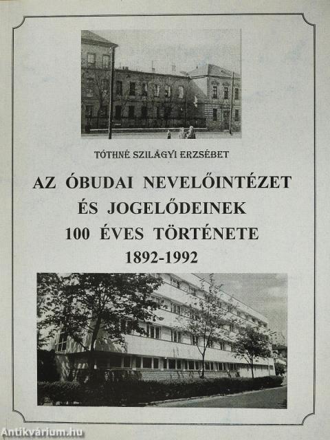 Az Óbudai Nevelőintézet és jogelődeinek 100 éves története (dedikált példány)