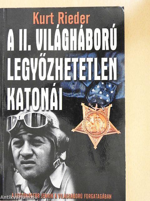 A II. világháború legyőzhetetlen katonái