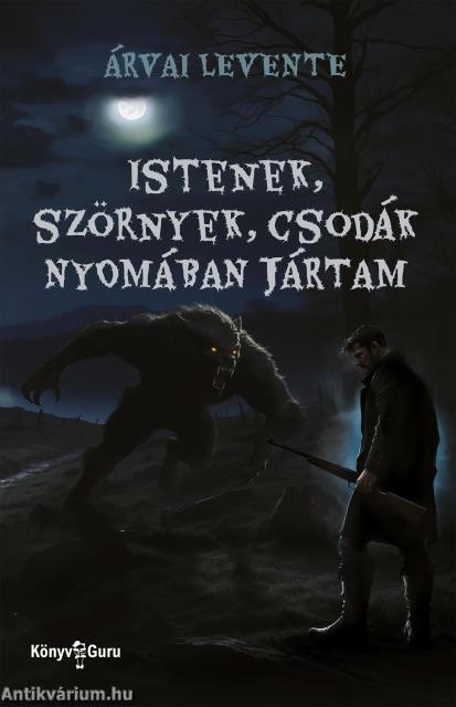 Istenek, szörnyek, csodák nyomában jártam