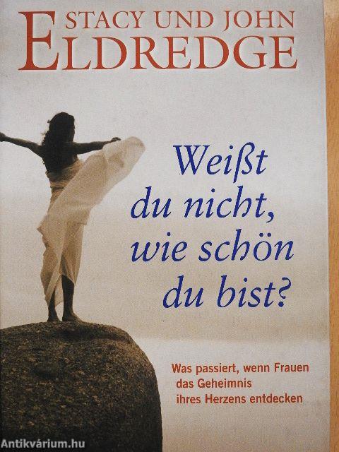 Weißt du nicht, wie schön du bist?