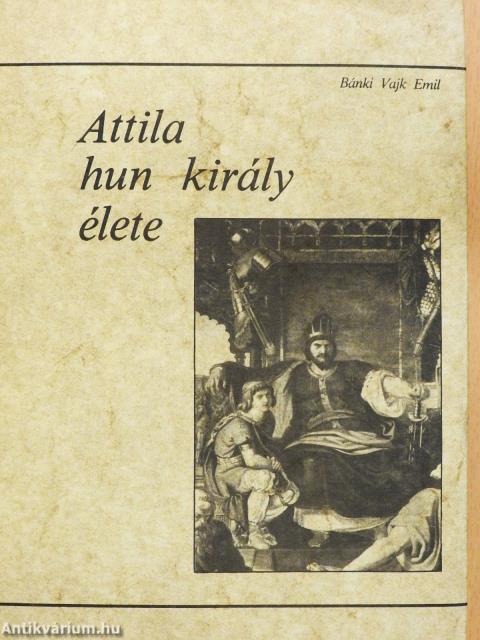 Attila hun király élete (dedikált példány)
