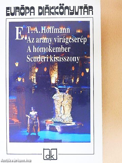 Az arany virágcserép/A homokember/Scuderi kisasszony
