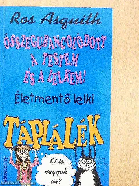 Összegubancolódott a testem és a lelkem!