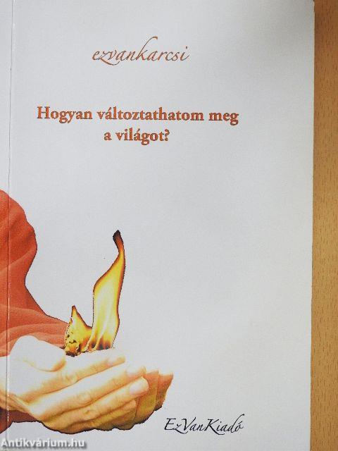 Hogyan változtathatom meg a világot?