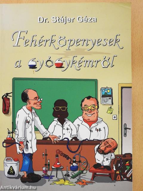 Fehérköpenyesek a gyógykémről (dedikált példány)