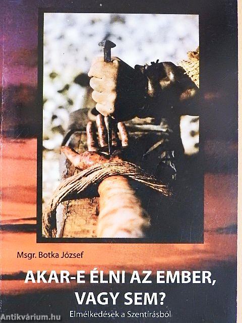 Akar-e élni az ember, vagy sem?