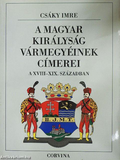 A magyar királyság vármegyéinek címerei a XVIII-XIX. században