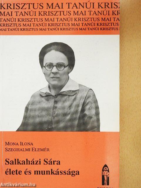 Salkaházi Sára élete és munkássága
