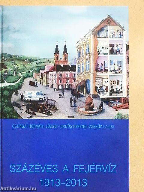 Százéves a Fejérvíz 1913-2013