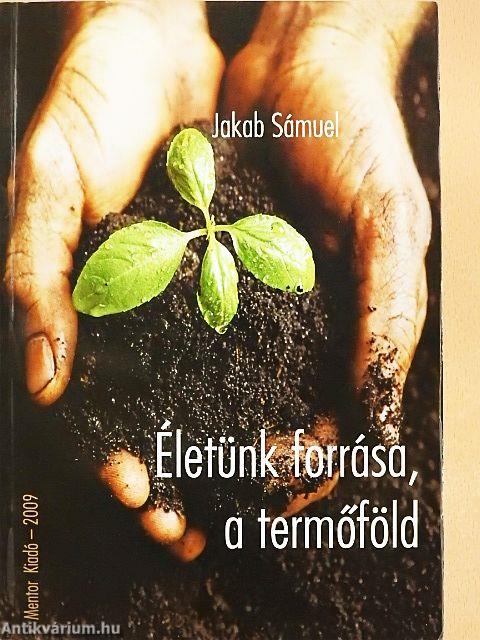 Életünk forrása, a termőföld