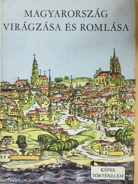Magyarország virágzása és romlása