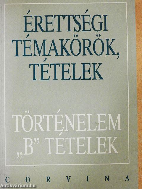 Érettségi témakörök, tételek - Történelem "B" tételek