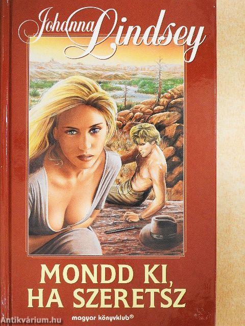 Mondd ki, ha szeretsz