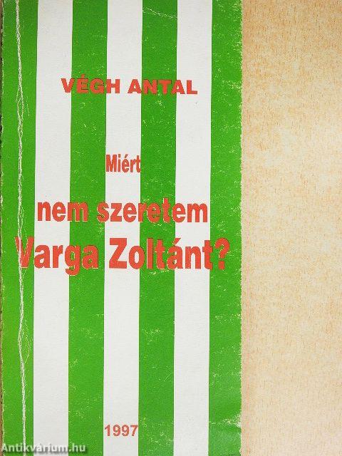 Miért nem szeretem Varga Zoltánt?